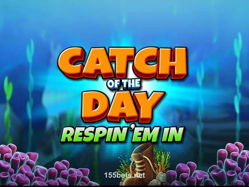 Catch of the Day Respin Em In 155bet